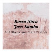 Bud Shank & Clare Fischer -  Bossa Nova Jazz Samba (2019)
