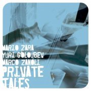 Mario Zara, Yuri Goloubev & Marco Zanoli - Private Tales (2007) FLAC