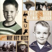 Chris Hillman And Herb Pedersen - Way Out West (2002)
