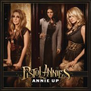 Pistol Annies - Annie Up (2013) [Hi-Res]