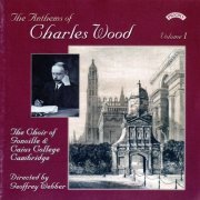 Choir of Gonville & Caius College, Cambridge - The Anthems of Charles Wood, Vol. 1 (2000)