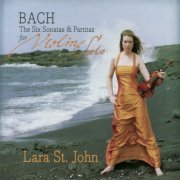 Lara St. John - Bach: The Six Sonatas & Partitas for Violin Solo (2007)