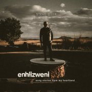 Steve Dyer - Enhlizweni - song stories from my heartland (2024) [Hi-Res]