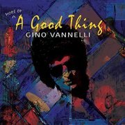 Gino Vannelli - (More Of) A Good Thing (Remastered 2021) (2021)