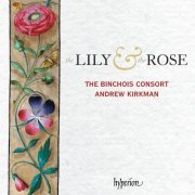 The Binchois Consort, Andrew Kirkman - The Lily & the Rose: Adoration of the Virgin - Late Medieval English Music (2018) [Hi-Res]