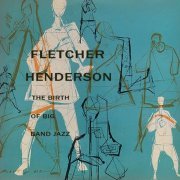 Fletcher Henderson - The Birth Of Big Band Jazz (2022)