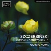Giorgio Koukl - Szczerbiński: Complete Piano Works, Vol. 1 (2021) [Hi-Res]