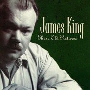 James King - These Old Pictures (1993/2019)