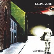 Killing Joke - What's This For . . . ! (1981 Remastered) (2005)