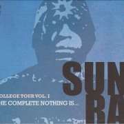 Sun Ra & His Myth-Science Arkestra - College Tour, Vol. 1 The Complete Nothing Is … (2012)