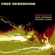 Simon Nabatov, Max Johnson & Michael Sarin - Free Reservoir (2017)