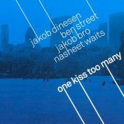 Jakob Dinesen, Ben Street, Jakob Bro, Nasheet Waits - One Kiss Too Many (2006)