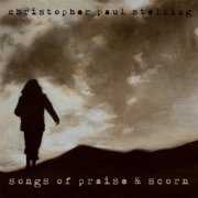 Christopher Paul Stelling - Songs Of Praise And Scorn (2012) FLAC