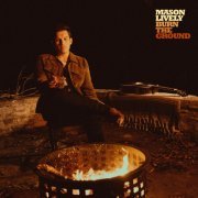 Mason Lively - Burn The Ground (2024) [Hi-Res]