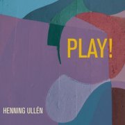 Henning Ullén - Play! (2024) [Hi-Res]