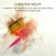 Christian Wolff - A Complete Anthology Of Solo and Duo Violin Pieces (2022)