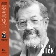 John Newmark, Ralf Gothoni, St. Lawrence String Quartet, Finlandia Sinfonietta - Srul Irving Glick: Canadian Composers Portraits (2012)
