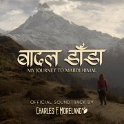Charles F. Moreland III - Baadal Danda: My Journey To Mardi Himal (Official Documentary Soundtrack) (2022) [Hi-Res]