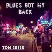 Tom Euler - Blues Got My Back (2019) [CD Rip]
