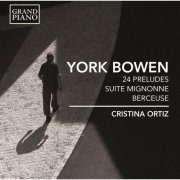 Cristina Ortiz - York Bowen: 24 Preludes, Suite Mignonne & Berceuse, Op. 83 (2014) [Hi-Res]