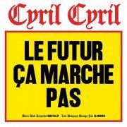 Cyril Cyril - Le futur ça marche pas (2024) [Hi-Res]