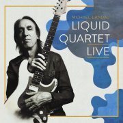 Michael Landau - Liquid Quartet Live (2020) [Hi-Res]
