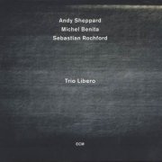 Andy Sheppard, Michel Benita, Sebastian Rochford - Trio Libero (2012) CD Rip