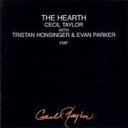 Cecil Taylor With Tristan Honsinger & Evan Parker - The Hearth (1989)