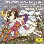 Lucy Shelton, The Cleveland Orchestra, Oliver Knussen - Stravinsky: The Fairy's Kiss, Faun and Shepherdess, Ode (1997)