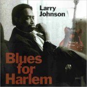 Larry Johnson - Blues For Harlem (1999) [CD Rip]