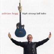 Adrian Legg - High Strung Tall Tales (2016)