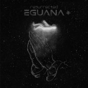 Eguana - Resurrected (2023)