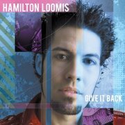 Hamilton Loomis - Give It Back (2013)