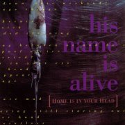 His Name Is Alive - Home Is In Your Head (1991)