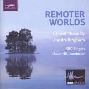 The BBC Singers, David Hill - Bingham: Remoter Worlds (2008)