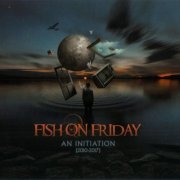 Fish On Friday - An Initiation (2010-2017) (2019)