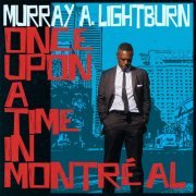 Murray A. Lightburn - Once Upon A Time in Montréal (2023) [Hi-Res]