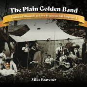 Mike Bravener - The Plain Golden Band: Traditional Miramichi and New Brunswick Folk Songs, Vol. 3 (2024)
