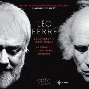 Gianluigi Gelmetti, Orchestre philharmonique de Monte-Carlo - Léo Ferré: La symphonie interrompue, La chanson du mal-aimé (2014)