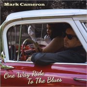 Mark Cameron - One Way Ride To The Blues (2014)