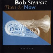 Bob Stewart ‎– Then And Now (1996) FLAC