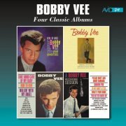 Bobby Vee - Four Classic Albums (Bobby Vee Sings Your Favorites - Bobby Vee - Take Good Care of My Baby - A Bobby Vee Recording Session) [Remastered] (2017)