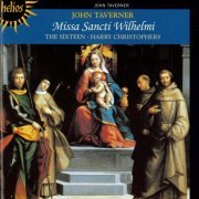 The Sixteen, Harry Christophers - Taverner: Missa Sancti Wilhelmi (2000)