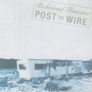 Richmond Fontaine - Post To Wire (2003)