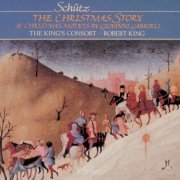 The King's Consort & Robert King - Schütz: The Christmas Story – Giovanni Gabrieli: Christmas Motets (2023)