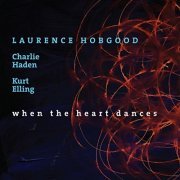 Laurence Hobgood, Charlie Haden, Kurt Elling - When The Heart Dances (2008)