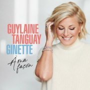 Guylaine Tanguay - Ginette À Ma Façon (2022)