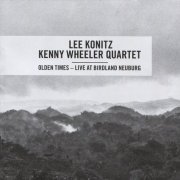 Lee Konitz/Kenny Wheeler Quartet - Olden Times: Live at Birdland Neuburg (1999)
