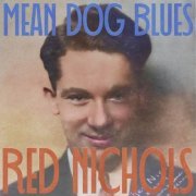 Red Nichols - Mean Dog Blues (2023)