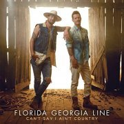 Florida Georgia Line - Can't Say I Ain't Country (2019) Hi Res
